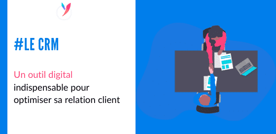 Le CRM un outil indispensable pour optimiser la relation client